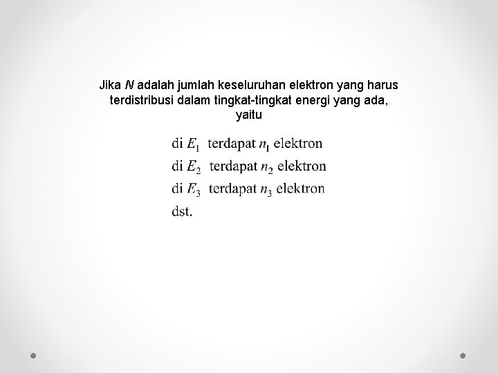 Jika N adalah jumlah keseluruhan elektron yang harus terdistribusi dalam tingkat-tingkat energi yang ada,