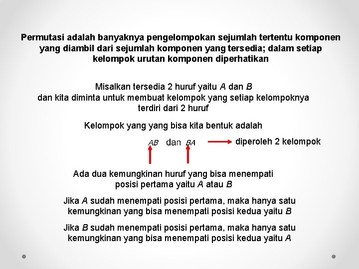 Permutasi adalah banyaknya pengelompokan sejumlah tertentu komponen yang diambil dari sejumlah komponen yang tersedia;