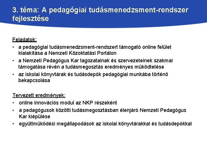 3. téma: A pedagógiai tudásmenedzsment-rendszer fejlesztése Feladatok: • a pedagógiai tudásmenedzsment-rendszert támogató online felület