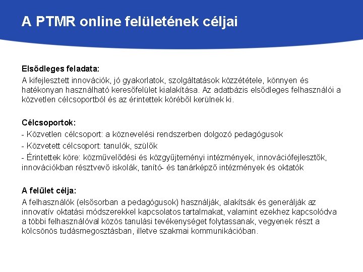 A PTMR online felületének céljai Elsődleges feladata: A kifejlesztett innovációk, jó gyakorlatok, szolgáltatások közzététele,