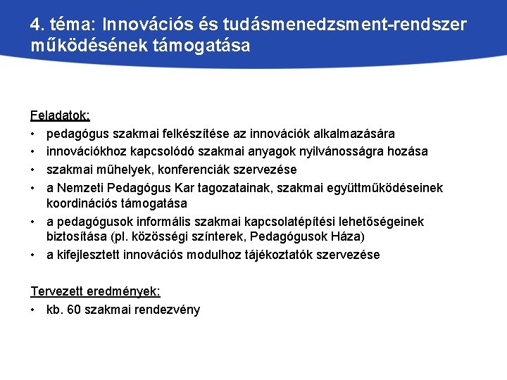 4. téma: Innovációs és tudásmenedzsment-rendszer működésének támogatása Feladatok: • pedagógus szakmai felkészítése az innovációk