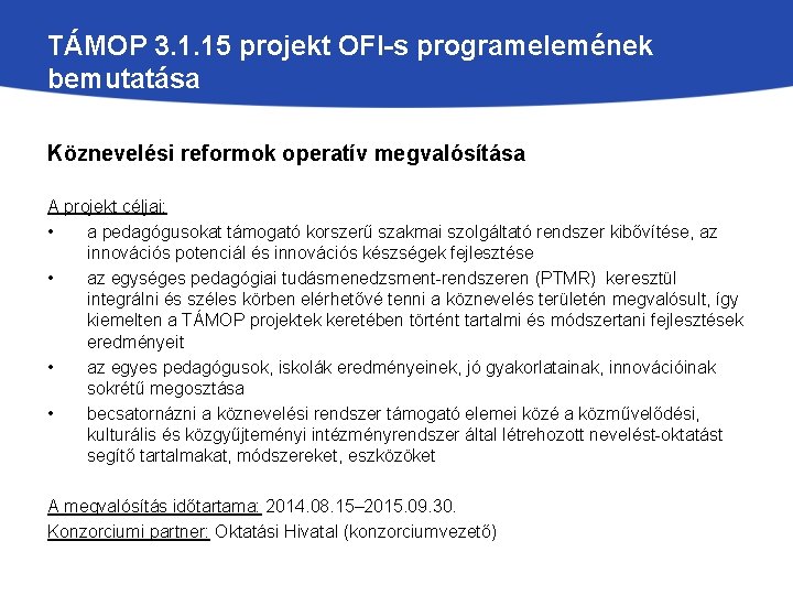 TÁMOP 3. 1. 15 projekt OFI-s programelemének bemutatása Köznevelési reformok operatív megvalósítása A projekt