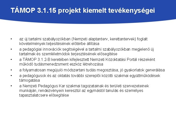 TÁMOP 3. 1. 15 projekt kiemelt tevékenységei • • • az új tartalmi szabályozókban