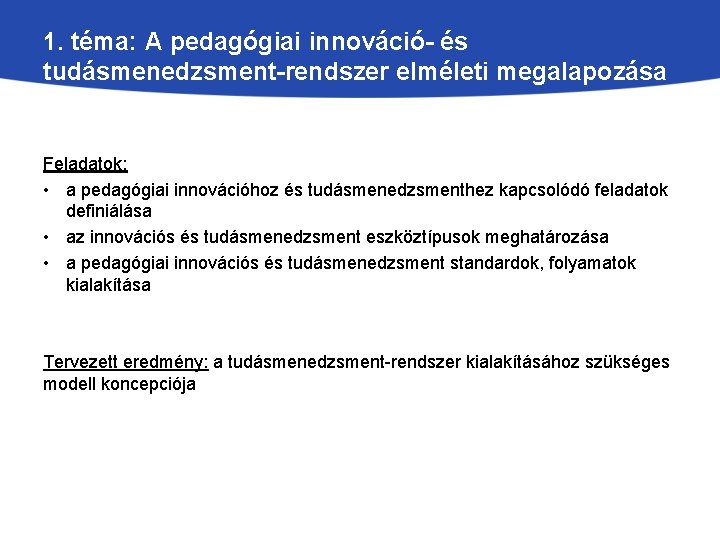 1. téma: A pedagógiai innováció- és tudásmenedzsment-rendszer elméleti megalapozása Feladatok: • a pedagógiai innovációhoz