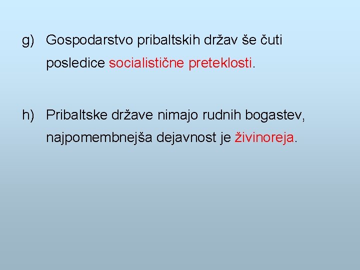 g) Gospodarstvo pribaltskih držav še čuti posledice socialistične preteklosti. h) Pribaltske države nimajo rudnih