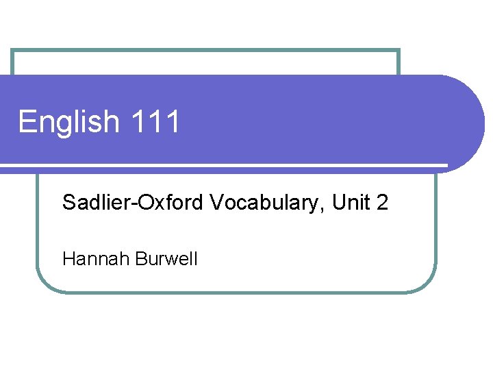 English 111 Sadlier-Oxford Vocabulary, Unit 2 Hannah Burwell 