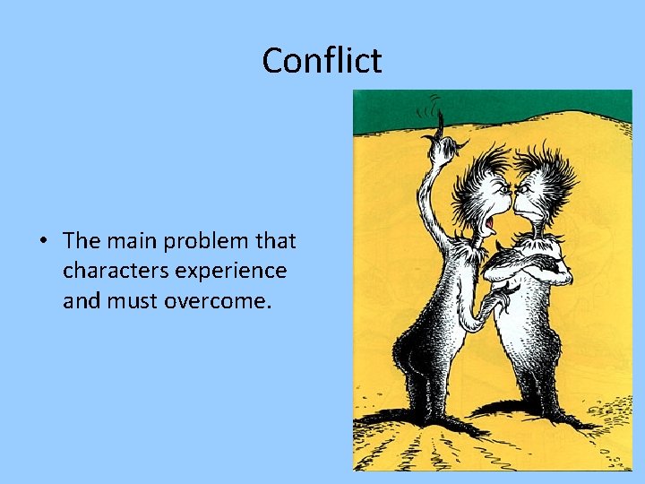 Conflict • The main problem that characters experience and must overcome. 