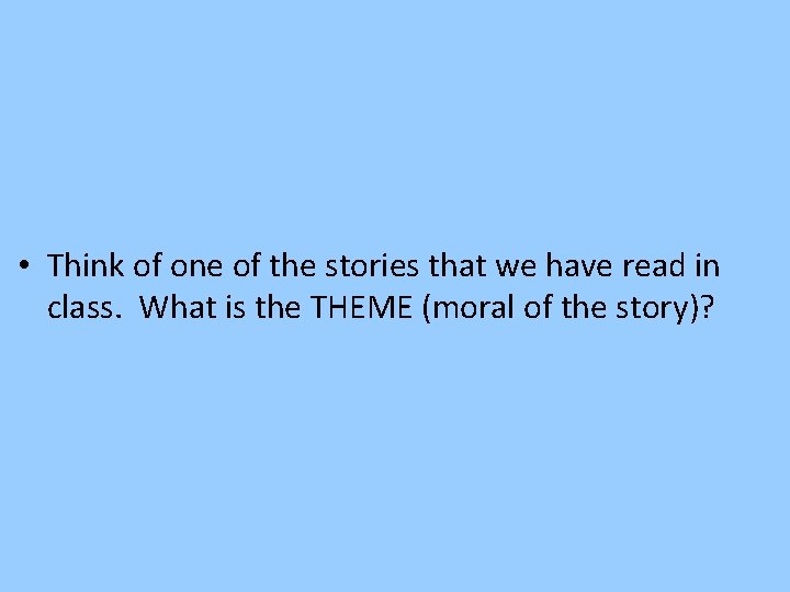  • Think of one of the stories that we have read in class.