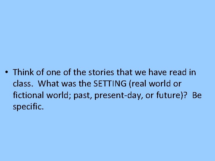  • Think of one of the stories that we have read in class.