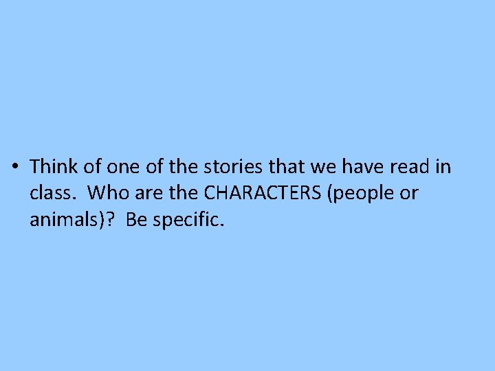  • Think of one of the stories that we have read in class.