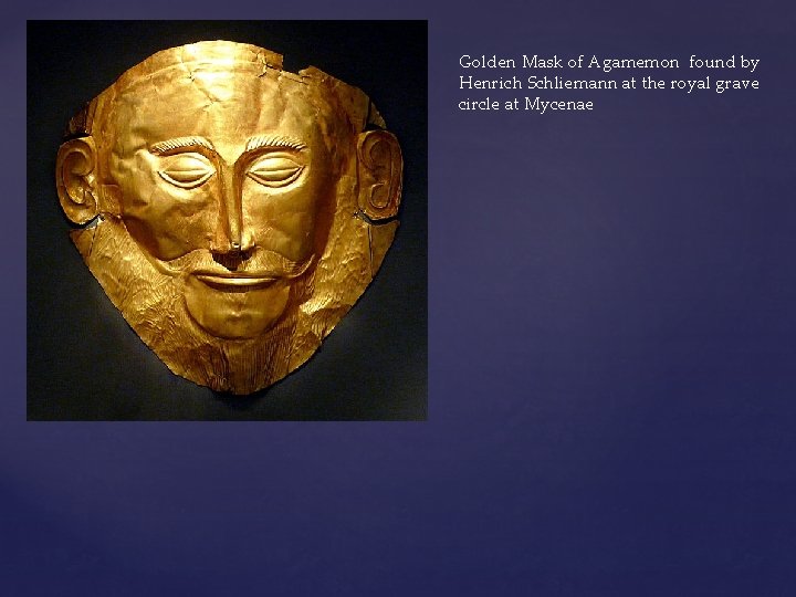 Golden Mask of Agamemon found by Henrich Schliemann at the royal grave circle at