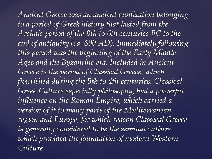 Ancient Greece was an ancient civilization belonging to a period of Greek history that