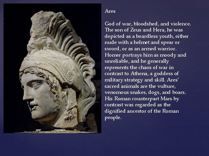 Ares God of war, bloodshed, and violence. The son of Zeus and Hera, he