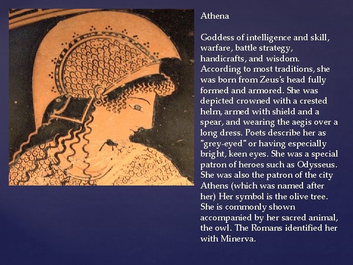 Athena Goddess of intelligence and skill, warfare, battle strategy, handicrafts, and wisdom. According to