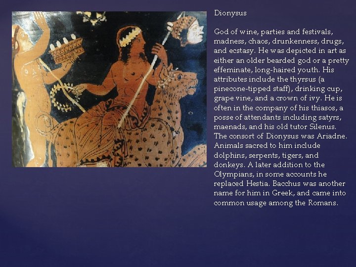 Dionysus God of wine, parties and festivals, madness, chaos, drunkenness, drugs, and ecstasy. He
