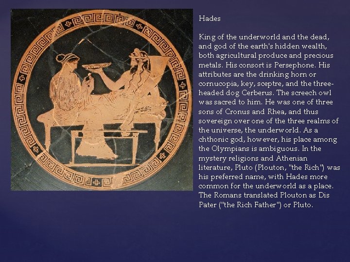 Hades King of the underworld and the dead, and god of the earth's hidden