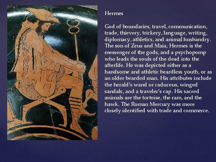 Hermes God of boundaries, travel, communication, trade, thievery, trickery, language, writing, diplomacy, athletics, and