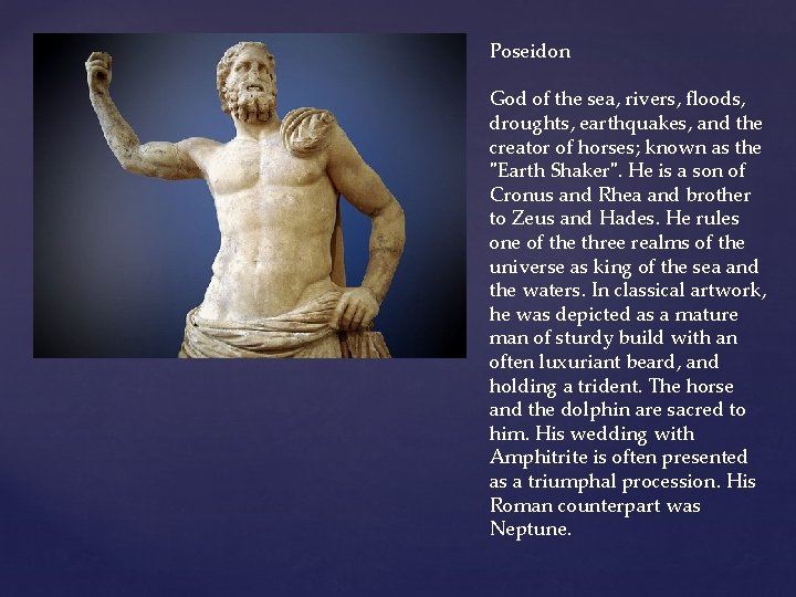 Poseidon God of the sea, rivers, floods, droughts, earthquakes, and the creator of horses;