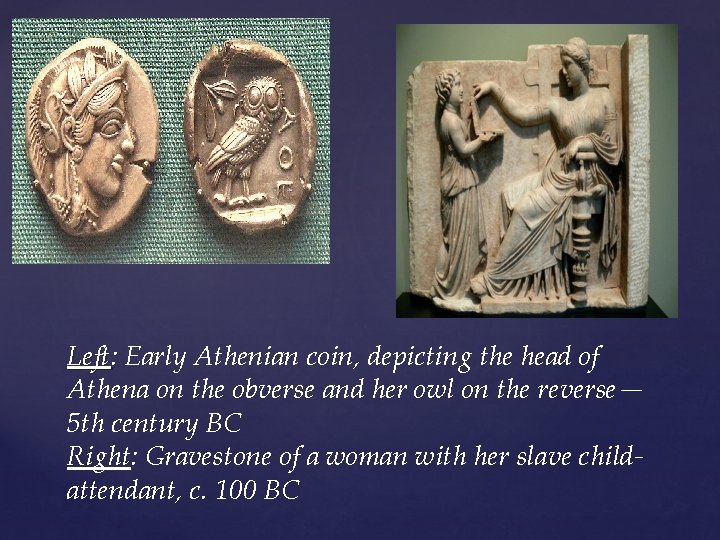 Left: Early Athenian coin, depicting the head of Athena on the obverse and her
