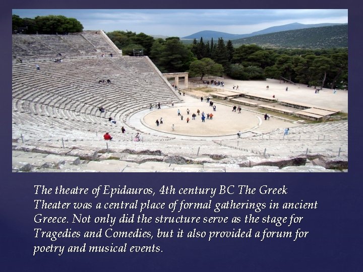 The theatre of Epidauros, 4 th century BC The Greek Theater was a central