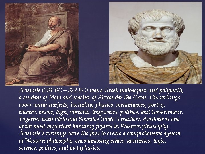 Aristotle (384 BC – 322 BC) was a Greek philosopher and polymath, a student