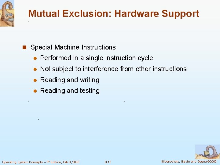 Mutual Exclusion: Hardware Support n Special Machine Instructions l Performed in a single instruction