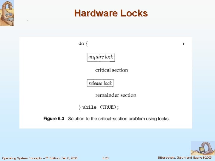 Hardware Locks Operating System Concepts – 7 th Edition, Feb 8, 2005 6. 20