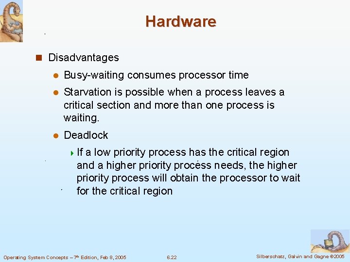 Hardware n Disadvantages l Busy-waiting consumes processor time l Starvation is possible when a