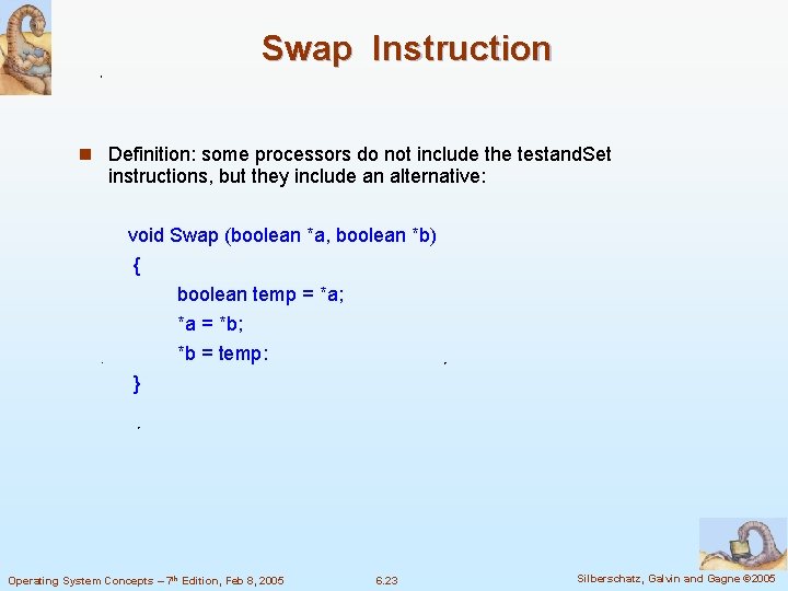 Swap Instruction n Definition: some processors do not include the testand. Set instructions, but