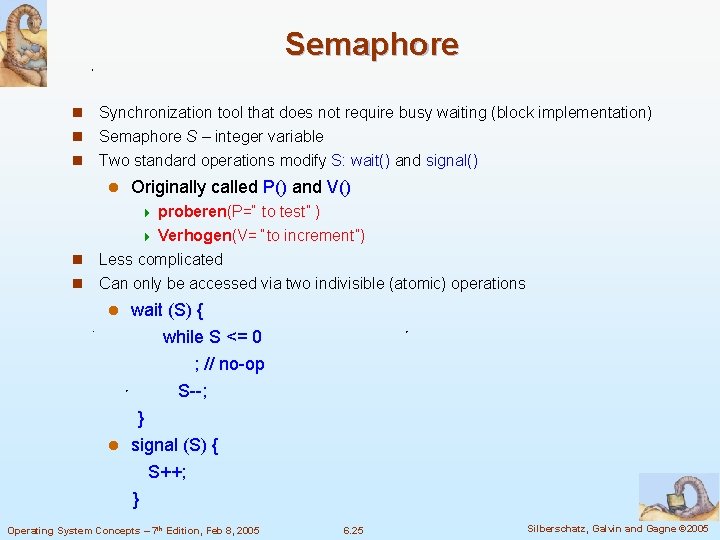 Semaphore n Synchronization tool that does not require busy waiting (block implementation) n Semaphore