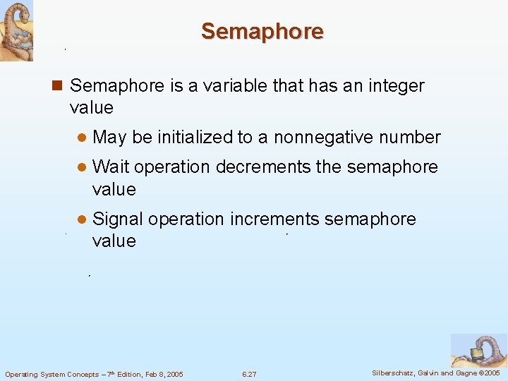 Semaphore n Semaphore is a variable that has an integer value l May be