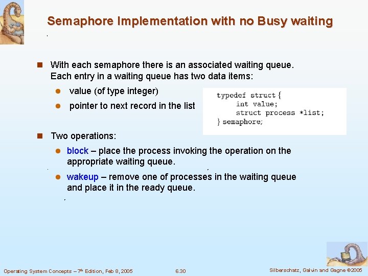 Semaphore Implementation with no Busy waiting n With each semaphore there is an associated