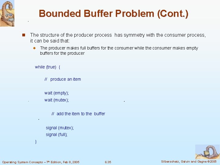 Bounded Buffer Problem (Cont. ) n The structure of the producer process has symmetry
