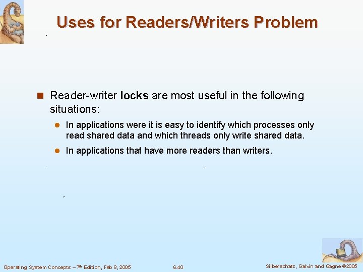 Uses for Readers/Writers Problem n Reader-writer locks are most useful in the following situations: