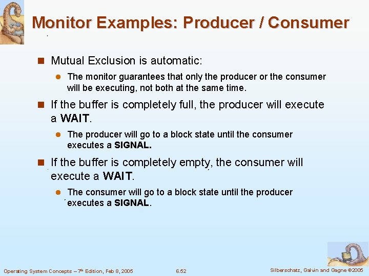 Monitor Examples: Producer / Consumer n Mutual Exclusion is automatic: l The monitor guarantees