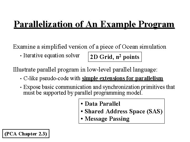 Parallelization of An Example Program Examine a simplified version of a piece of Ocean Parallelization of An Example Program Examine a simplified version of a piece of Ocean