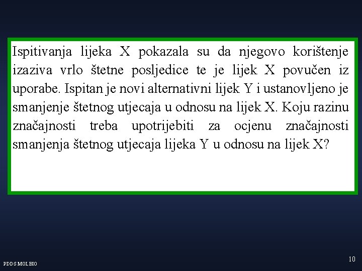 Ispitivanja lijeka X pokazala su da njegovo korištenje izaziva vrlo štetne posljedice te je