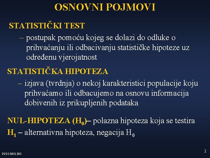 OSNOVNI POJMOVI STATISTIČKI TEST – postupak pomoću kojeg se dolazi do odluke o prihvaćanju