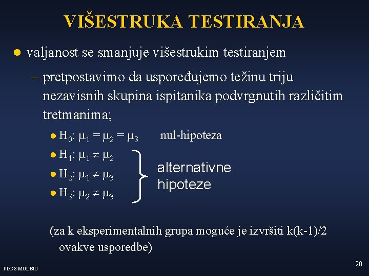 VIŠESTRUKA TESTIRANJA l valjanost se smanjuje višestrukim testiranjem – pretpostavimo da uspoređujemo težinu triju