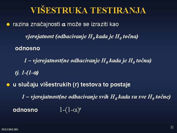 VIŠESTRUKA TESTIRANJA l razina značajnosti a može se izraziti kao vjerojatnost (odbacivanje H 0