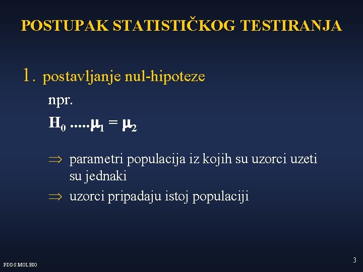 POSTUPAK STATISTIČKOG TESTIRANJA 1. postavljanje nul-hipoteze npr. H 0. . . m 1 =