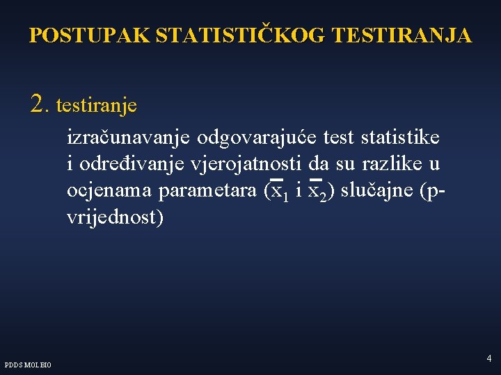POSTUPAK STATISTIČKOG TESTIRANJA 2. testiranje izračunavanje odgovarajuće test statistike i određivanje vjerojatnosti da su