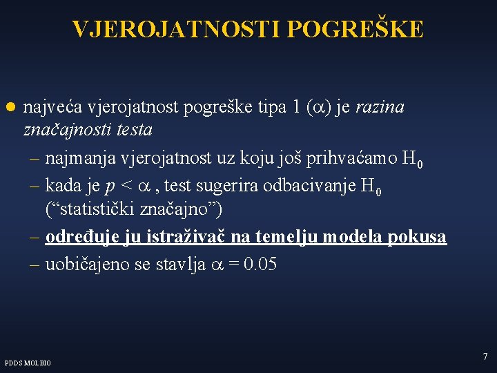 VJEROJATNOSTI POGREŠKE l najveća vjerojatnost pogreške tipa 1 (a) je razina značajnosti testa –