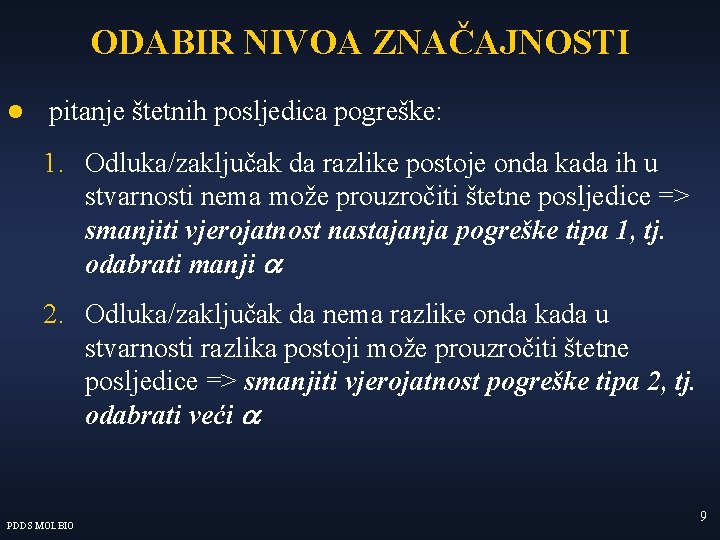 ODABIR NIVOA ZNAČAJNOSTI l pitanje štetnih posljedica pogreške: 1. Odluka/zaključak da razlike postoje onda