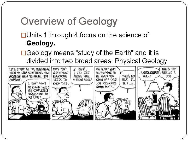 Overview of Geology �Units 1 through 4 focus on the science of Geology. �Geology