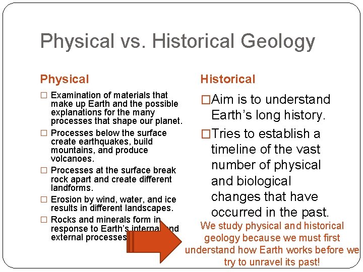 Physical vs. Historical Geology Physical Historical � Examination of materials that �Aim is to