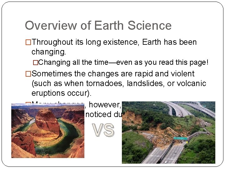 Overview of Earth Science �Throughout its long existence, Earth has been changing. �Changing all