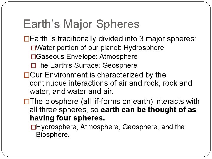 Earth’s Major Spheres �Earth is traditionally divided into 3 major spheres: �Water portion of