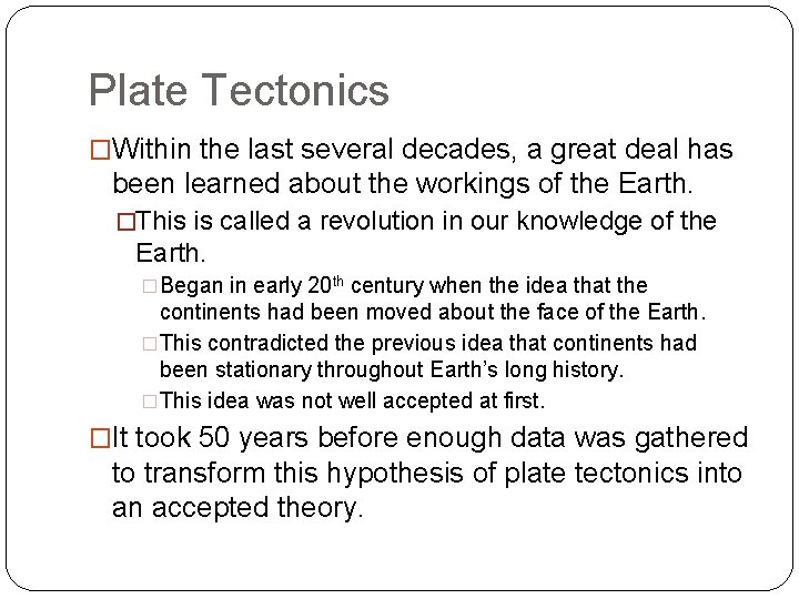 Plate Tectonics �Within the last several decades, a great deal has been learned about