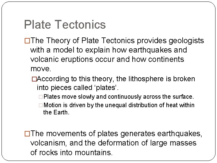 Plate Tectonics �The Theory of Plate Tectonics provides geologists with a model to explain